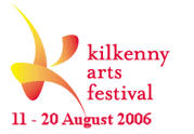Kilkenny  Arts Festival 11 - 20 August 2006
